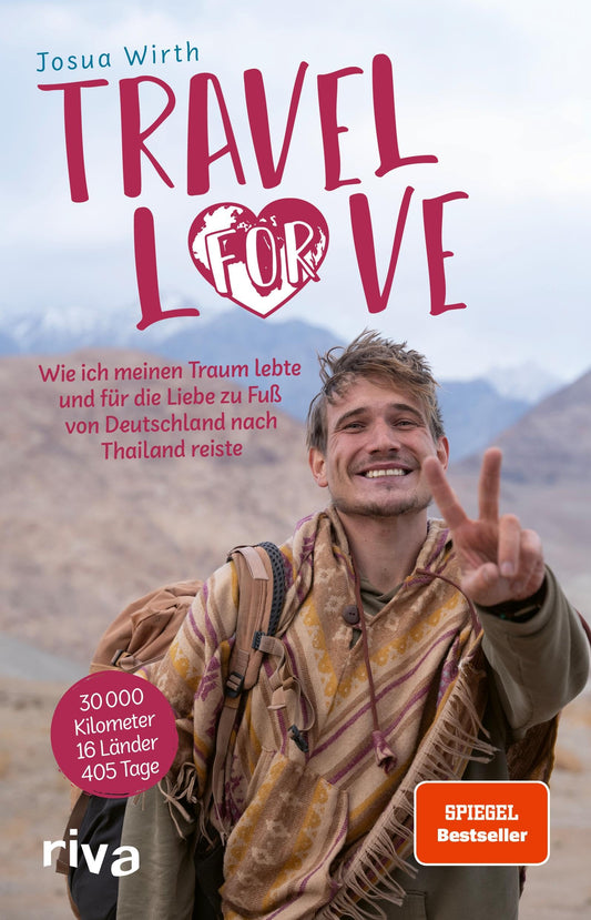 Travel For Love: Wie ich meinen Traum lebte und für die Liebe zu Fuß von Deutschland nach Thailand reiste. Das Reisebuch des erfolgreichen Influencers. Mit Tipps für deine Weltreise