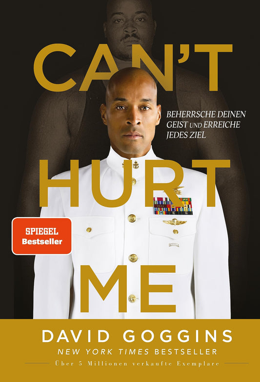 Can't Hurt Me: Beherrsche deinen Geist und erreiche jedes Ziel.